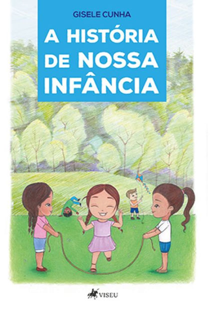 A Histo Ria De Nossa Infa Ncia By Gisele Cunha Ebook Barnes Noble