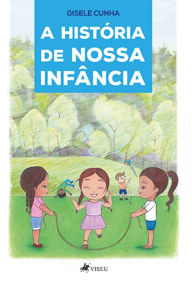 Title: A histo?ria de nossa Infa^ncia, Author: Gisele Cunha