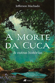 Title: A Morte da Cuca & outras histo?rias, Author: Jefferson Machado