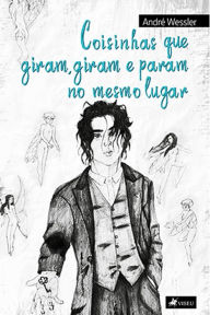 Title: Coisinhas que giram, giram e param no mesmo lugar, Author: André Wessler