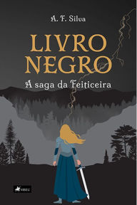 Title: Livro Negro: A saga da feiticeira, Author: A. F. Silva