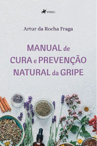 Title: Manual de Cura e Prevenc?a~o Natural da Gripe, Author: Artur da Rocha Fraga