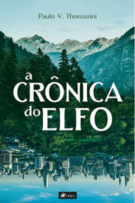 Title: A Cro^nica do Elfo, Author: Paulo V. Thomazini
