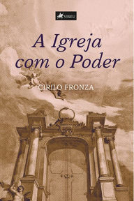 Title: A Igreja com o Poder, Author: Cirilo Fronza