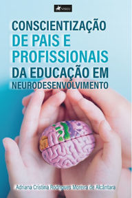 Title: Conscientizac?a~o de Pais e Profissionais da educação em neurodesenvolvimento, Author: Adriana Cristina Rodrigues Moreira de Alcântara