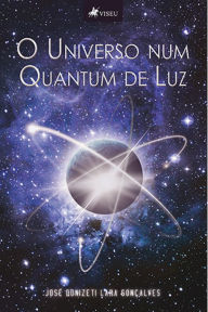 Title: O universo num quantum de luz, Author: José Donizeti Lara Gonçalves