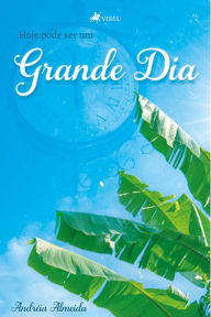 Title: Hoje pode ser um grande dia, Author: Andréia Almeida