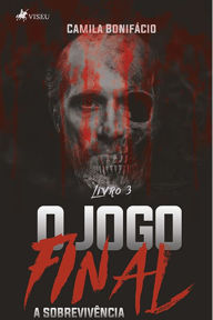 Title: O jogo final: A sobrevive^ncia - Livro 3, Author: Camila Bonifácio