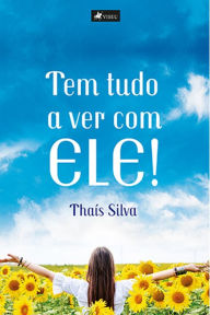 Title: Tem tudo a ver com ele!, Author: Thaís Silva
