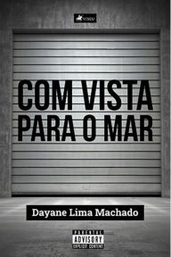 Title: Com vista para o mar, Author: Dayane Lima Machado