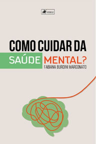 Title: Como cuidar da sau?de mental?, Author: Fabiana Burdini Margonato
