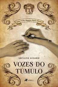 Title: Vozes do túmulo: Espíritos Diversos, Author: João Pedro Ragazzy Baeta Neves