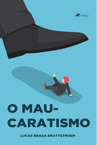 Title: O Mau-caratismo, Author: Lucas Braga Brattstroem