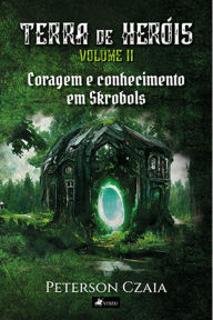 Title: Terra de heróis: Coragem e conhecimento em Skrobols - Volume 2, Author: Peterson Czaia