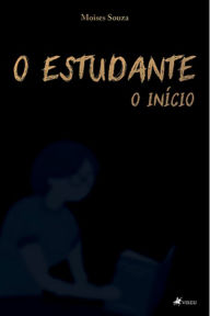 Title: O Estudante: o Ini?cio, Author: Moises Souza