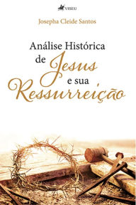 Title: Análise Histórica de Jesus e Sua Ressurreição, Author: Josepha Cleide Santos