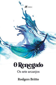 Title: O renegado: os sete arcanjos, Author: Rodgers Britto