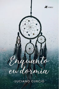 Title: Enquanto eu dormia, Author: Luciano Curcio