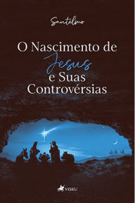 Title: O nascimento de Jesus e suas controve?rsias, Author: Santelmo