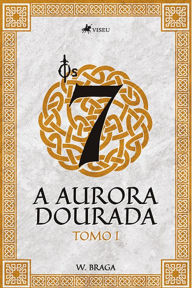 Title: Os 7: A aurora dourada: Tomo I, Author: W. Braga