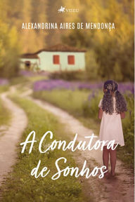 Title: A condutora de sonhos, Author: Alexandrina Aires de Mendonc?a