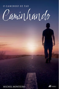 Title: O caminho se faz caminhando: Porque toda segunda chance começa com um primeiro passo, Author: Michel Monteiro