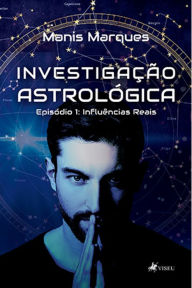 Title: Investigação Astrológica: Influências Reais - Episódio 1, Author: Manis Marques