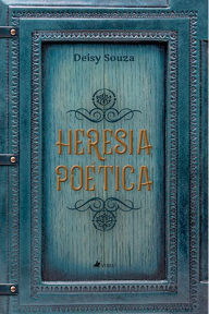 Title: Heresia Poe?tica, Author: Deisy Souza