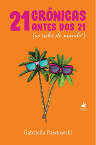 Title: 21 crônicas antes dos 21: Ao redor do mundo, Author: Gabriella Pawlowski