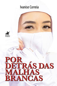 Title: Por detra?s das malhas brancas, Author: Ivanise Correia