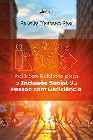 Title: Poli?ticas Pu?blicas para a Inclusa~o Social da Pessoa com Deficie^ncia, Author: Reuelio Marques Rios