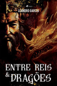 Title: Entre Reis e Drago~es, Author: Leandro Garcia