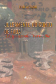 Title: Julgamento do conto de fada Chapeuzinho Vermelho, Author: Enio Victorio