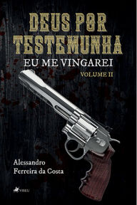 Title: Deus por Testemunha II: Eu me vingarei, Author: Alessandro Ferreira da Costa
