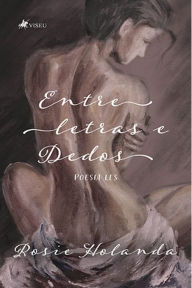 Title: Entre letras e dedos: Poesia Les, Author: Rosie Holanda