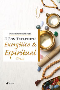 Title: O bom terapeuta: Energético e Espiritual, Author: Bianco Pisaneschi Neto