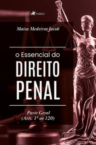 Title: O Essencial do Direito Penal: Parte Geral (Arts. 1º ao 120), Author: Maisa Medeiros Jacob
