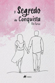 Title: O Segredo da Conquista, Author: Elis Farias