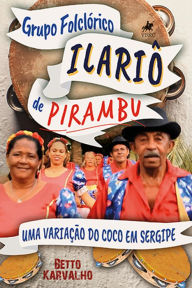 Title: Grupo Folclo?rico Ilario^ de Pirambu: Uma variação do coco em Sergipe, Author: Betto Karvalho