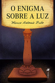 Title: O enigma sobre a luz, Author: Marco Antonio Brito