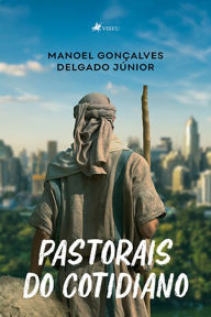 Title: Pastorais do cotidiano, Author: Manoel Gonc?alves Delgado Ju?nior