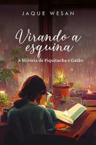 Title: Virando a esquina: A História de Piquitucha e Gatão, Author: Jaque Wesan
