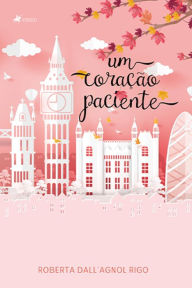 Title: Um coração paciente, Author: Roberta Dall'Agnol Rigo
