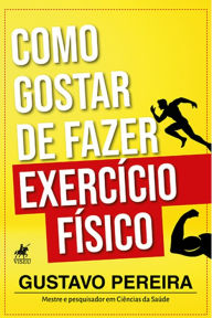 Title: Como gostar de fazer exerci?cio fi?sico, Author: Gustavo Pereira
