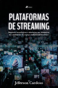 Title: Plataformas de streaming: Rupturas tecnológicas e alterações nas dinâmicas das audiências do espaço audiovisual brasileiro., Author: Jéferson Cardoso