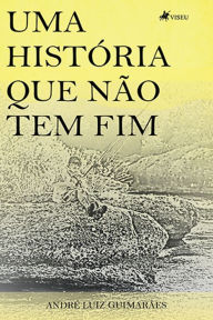 Title: Uma histo?ria que na~o tem fim, Author: André Luiz Guimarães