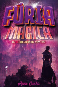 Title: Fu?ria Ma?gica: Os feiticeiros de Yby Una, Author: Anne Cunha