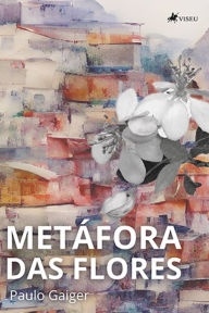 Title: Meta?fora das flores, Author: Paulo Gaiger