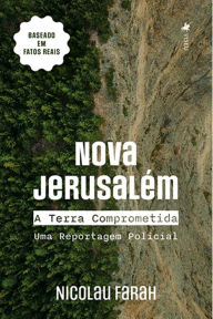 Title: Nova Jerusale?m: A Terra Comprometida - Uma Reportagem Policial, Author: Nicolau Farah