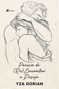 Title: Poesia de (Re)Encontro e Desejo, Author: Yza Dorian